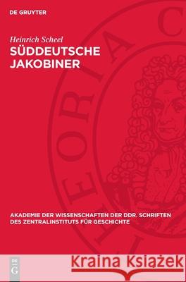 S?ddeutsche Jakobiner: Klassenk?mpfe Und Republikanische Bestrebungen Im Deutschen S?den Ende Des 18. Jahrhunderts Heinrich Scheel 9783112720141 de Gruyter - książka