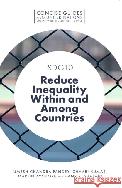 SDG10 – Reduce Inequality Within and Among Countries Umesh Chandra Pandey (Indira Gandhi National Open University, India), Chhabi Kumar (Rani Durgavati University, India), M 9781787699847 Emerald Publishing Limited - książka