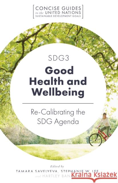 SDG3 - Good Health and Wellbeing: Re-Calibrating the SDG Agenda Tamara Savelyeva (UNESCO Hong Kong Association, Hong Kong SAR, China), Stephanie W. Lee (Hong Kong Polytechnic Universit 9781789737127 Emerald Publishing Limited - książka