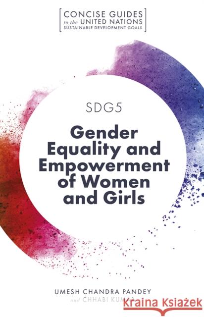 SDG5 - Gender Equality and Empowerment of Women and Girls Umesh Chandra Pandey (Indira Gandhi National Open University, India), Chhabi Kumar (Rani Durgavati University, India) 9781789735246 Emerald Publishing Limited - książka