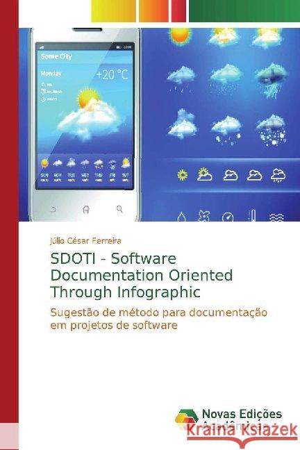 SDOTI - Software Documentation Oriented Through Infographic : Sugestão de método para documentação em projetos de software César Ferreira, Júlio 9786139708475 Novas Edicioes Academicas - książka