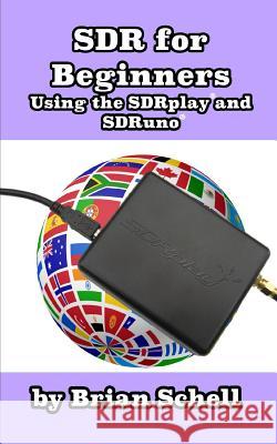 SDR for Beginners Using the SDRplay and SDRuno Schell, Brian 9781977525802 Createspace Independent Publishing Platform - książka