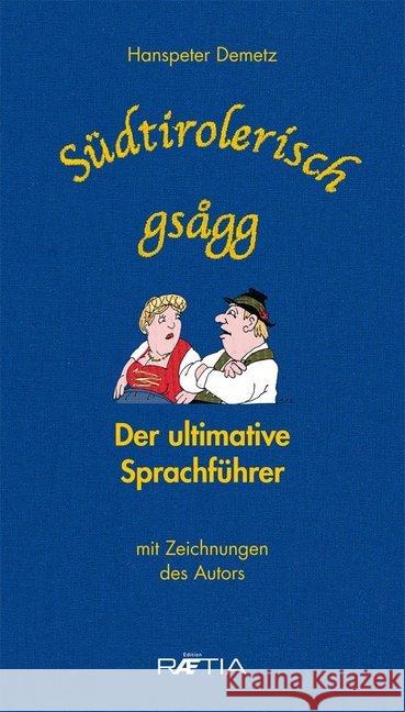 Südtirolerisch gsagg : Der ultimative Sprachführer. Mit Zeichnungen des Autors Demetz, Hanspeter 9788872835753 Edition Raetia - książka