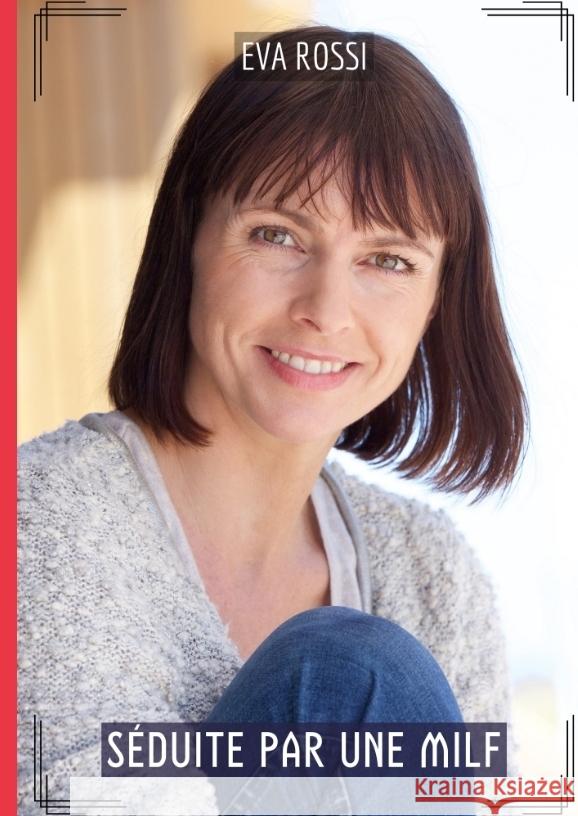 S?duite par une Milf: Compilation ?rotique de Sexe sans Limites pour Adultes Eva Rossi 9783384215710 Eva Rossi - książka