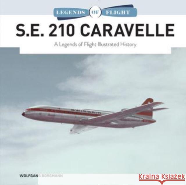 S.E. 210 Caravelle: A Legends of Flight Illustrated History Wolfgang Borgmann 9780764366505 Schiffer Publishing - książka