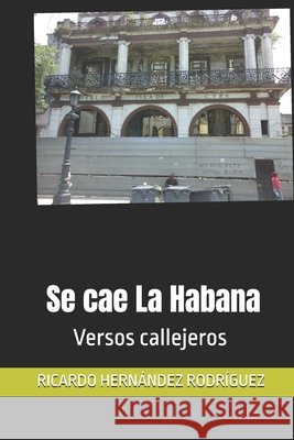Se cae La Habana: Versos callejeros Hernández Rodríguez, Ricardo 9798172681233 Independently Published - książka