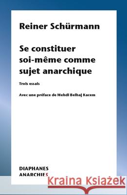 Se Constituer Soi-Même Comme Sujet Anarchique Schürmann, Reiner 9782889280506 Diaphanes - książka