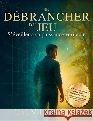 Se D?brancher du Jeu: S'?veiller ? sa Puissance V?ritable Lise Villeneuve 9781067436711 Conscious Living Solutions - książka
