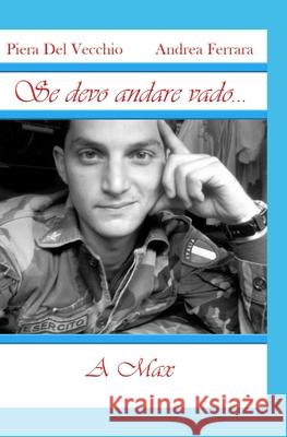 Se Devo Andare Vado.....: Dedicato a Max Andrea Ferrara, Piera del Vecchio 9798664999204 Independently Published - książka