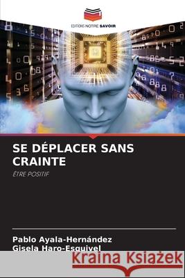 SE DÉPLACER SANS CRAINTE Ayala-Hernández, Pablo, Haro-Esquivel, Gisela 9786209020858 Editions Notre Savoir - książka
