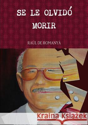 Se Le Olvidó Morir de Romanyà, Raúl 9781470914752 Lulu.com - książka
