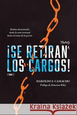 ¡Se retiran todos los cargos!: Relatos devocionales desde la corte terrenal hasta el trono de la gracia, Tomo 1 Camacho, Haroldo S. 9781956658040 1517 Publishing - książka