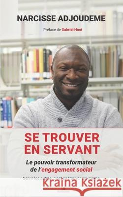 Se Trouver En Servant: Le pouvoir transformateur de l'engagement social Narcisse Adjoudeme 9782982312944 Editions Globocom - książka