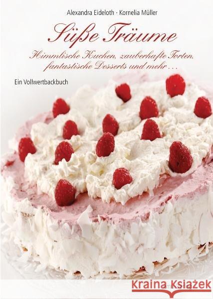 Süße Träume : Himmliche Kuchen, zauberhafte Torten, fantastische Desserts und mehr ... Eideloth, Alexandra; Müller, Kornelia 9783891891933 emu - książka