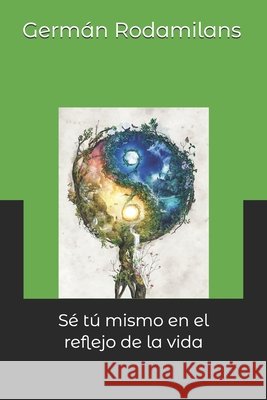 Sé tú mismo en el reflejo de la vida Germán Rodamilans 9798877152731 Independently Published - książka