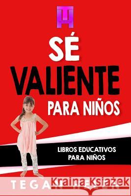 Se Valiente para ninos: Libros educativos para niños Helen, Tegan 9781979931625 Createspace Independent Publishing Platform - książka