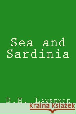 Sea and Sardinia D. H. Lawrence 9781982077617 Createspace Independent Publishing Platform - książka