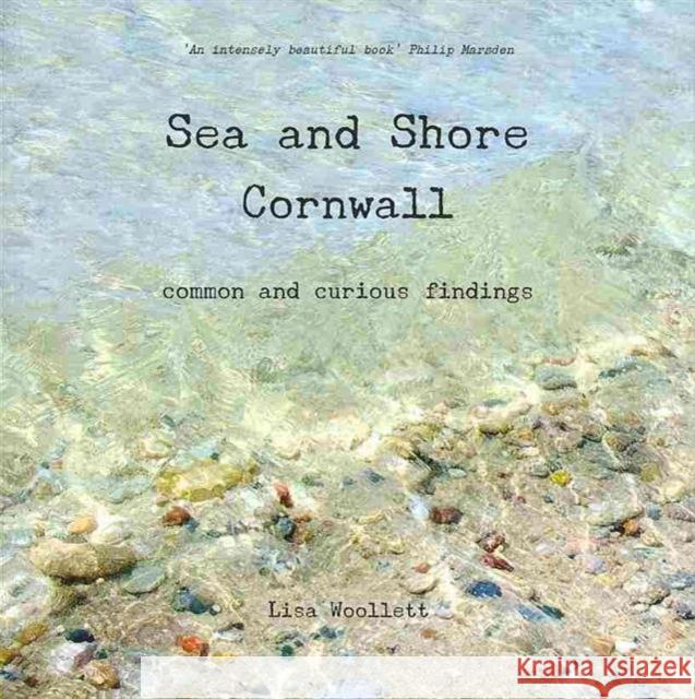 Sea and Shore Cornwall: Common and Curious Findings Lisa Woollett   9780957490208 Zart Books - książka