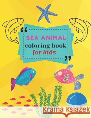 Sea Animal Coloring Book: A Coloring Book for Kids! Amigos Press 9798738055300 Independently Published - książka