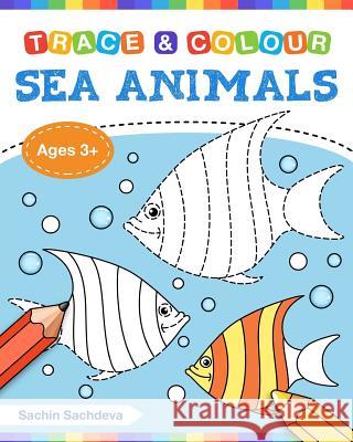 Sea Animals (Trace and Colour): Tracing and Coloring Book of Underwater Sea Creatures, Dolphin, Octopus, Star Fish, Crab, Sea Horse, Turtle and Many M Sachin Sachdeva 9781723421594 Createspace Independent Publishing Platform - książka