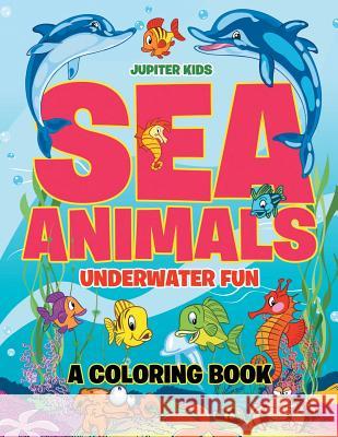 Sea Animals Underwater Fun Coloring Book Jupiter Kids 9781682602645 Jupiter Kids - książka