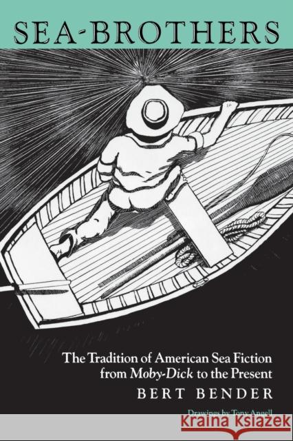 Sea-Brothers: The Tradition of American Sea Fiction from Moby-Dick to the Present Tony Angell Bert Bender 9780812213393 University of Pennsylvania Press - książka