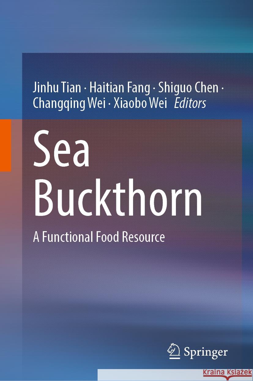 Sea Buckthorn: A Functional Food Resource Jinhu Tian, Haitian Fang, Shiguo Chen 9789819798643 Springer Verlag, Singapore - książka