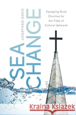Sea Change: Equipping Rural Churches for the Tides of Cultural Upheaval Jonathan Davis 9781956267044 Freiling Publishing - książka