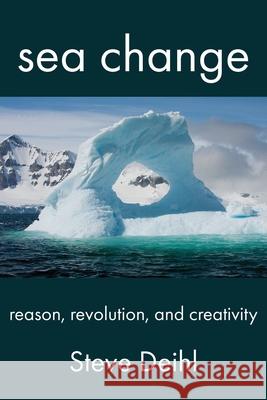 Sea Change: Reason, Revolution, and Creativity Steve Deihl 9781772443479 Rock's Mills Press - książka