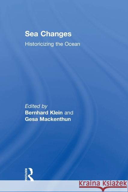 Sea Changes: Historicizing the Ocean Klein, Bernhard 9780415946513 Routledge - książka