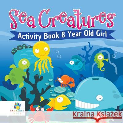 Sea Creatures Activity Book 8 Year Old Girl Educando Kids 9781645217176 Educando Kids - książka