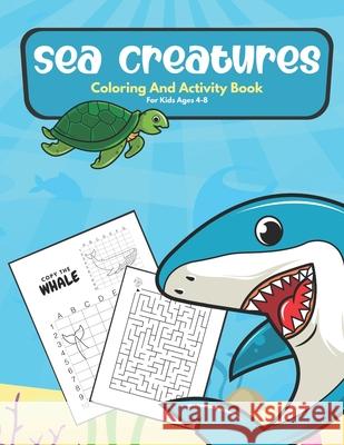 Sea Creatures Coloring And Activity Book For Kids Ages 4-8: Coloring Pages, Mazes, Word Search, Shadow Matching, Drawing And More Ocean Life Coloring And Activity Book For Kids Sea Creature Gifts Happy Lion Publisher 9798675988457 Independently Published - książka