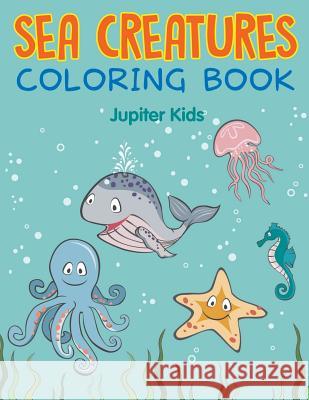 Sea Creatures Coloring Book Jupiter Kids 9781682608753 Jupiter Kids - książka