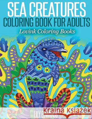 Sea Creatures Coloring Book for Adults: Lovink Coloring Books Lily Edwards Lovink Colorin 9781517309985 Createspace - książka
