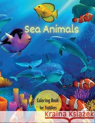 Sea Creatures Coloring Book for Toddlers: Ocean Animals, Sea Creatures & Marine Life: 33 Cute Seahorses, Crabs, Jellyfish & More for Boys & Girls Darlene Willis 9781803832470 Loredana Loson - książka