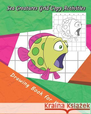 Sea Creatures Grid Copy Activities: Drawing and Coloring Book for Kids (Education Game for Children) Eriss Jane 9781731122155 Independently Published - książka