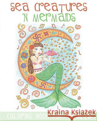 Sea Creatures 'n Mermaids Coloring Book for Adults: Adult Coloring Book With Cute Mermaid Pictures and Aquatic Animals (Fish, Dolphins, Sharks, etc.) Acb L. Adult Coloring Books 9781988245225 Mindful Word - książka