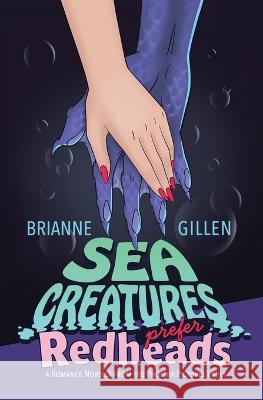 Sea Creatures Prefer Redheads: a Romance Novella from the Phoenix Pictures Vault Brianne Gillen 9781737240341 Brianne Gillen - książka