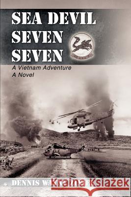 Sea Devil Seven Seven: A Vietnam Adventure Ziniel, Dennis Wayne 9780595387991 iUniverse - książka