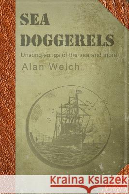 Sea Doggerels: Poems, mostly seaborne Welch, Alan 9781501058639 Createspace - książka