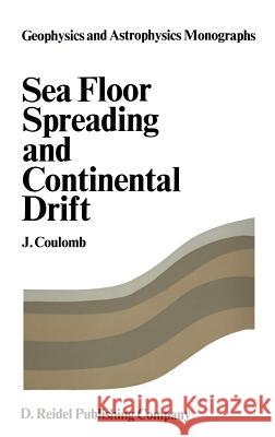 Sea Floor Spreading and Continental Drift J. Coulomb, R.W. Tanner 9789027702326 Springer - książka