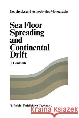 Sea Floor Spreading and Continental Drift J. Coulomb, R.W. Tanner 9789027702388 Springer - książka