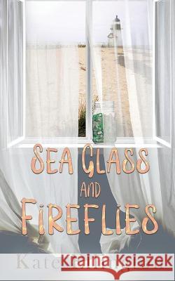 Sea Glass and Fireflies Kate Ellington 9781509248803 Wild Rose Press - książka