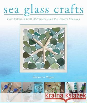 Sea Glass Crafts: Find, Collect, & Craft More Than 20 Projects Using the Ocean's Treasures Townley 9781631582554 Racehorse Publishing - książka