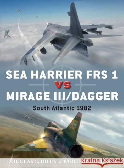 Sea Harrier FRS 1 Vs Mirage III/Dagger: South Atlantic 1982 Doug Dildy Pablo Calcaterra Jim Laurier 9781472818898 Osprey Publishing (UK) - książka