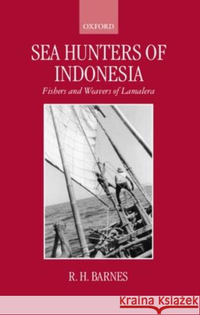 Sea Hunters of Indonesia: Fishers and Weavers of Lamalera Barnes, R. H. 9780198280705 OXFORD UNIVERSITY PRESS - książka