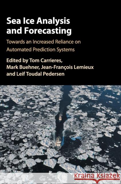 Sea Ice Analysis and Forecasting: Towards an Increased Reliance on Automated Prediction Systems  9781108417426  - książka