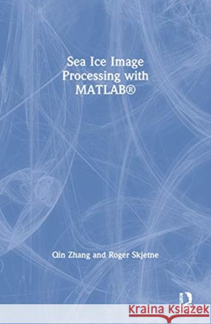 Sea Ice Image Processing with Matlab(r) Zhang, Qin 9780367572181 CRC Press - książka