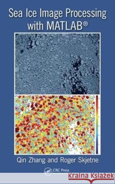 Sea Ice Image Processing with Matlab(r) Qin Zhang Roger Skjetne 9781138032668 CRC Press - książka