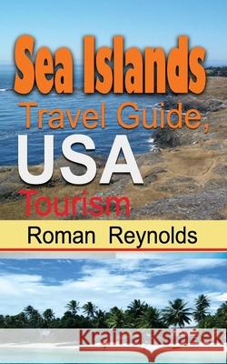 Sea Islands Travel Guide, USA: Tourism Roman Reynolds 9781671509337 Independently Published - książka